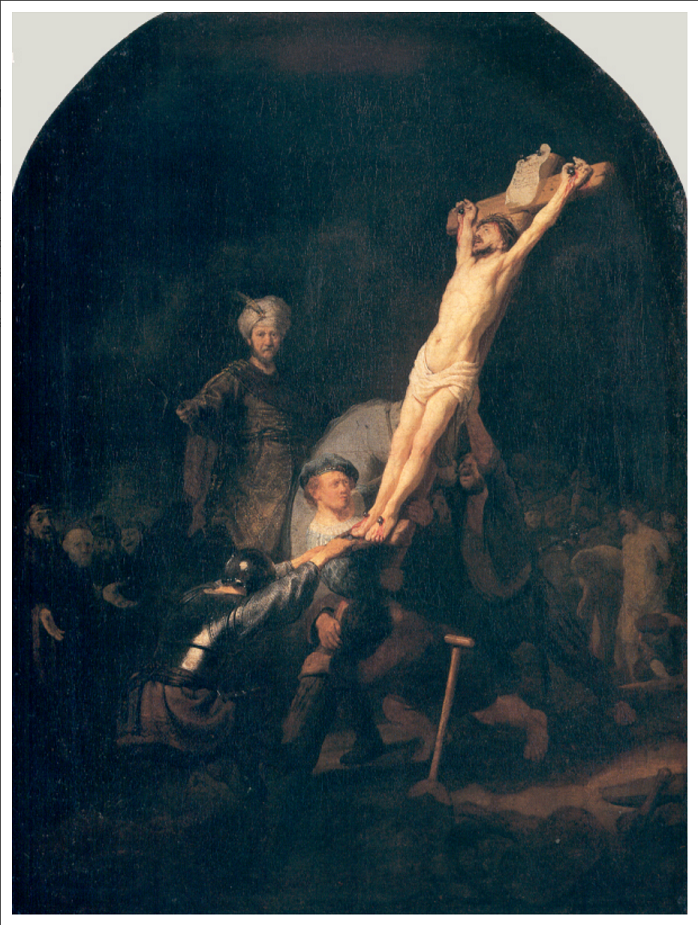 Rembrandt's Raising of the Cross - But When Life Tumbles In, What Then?