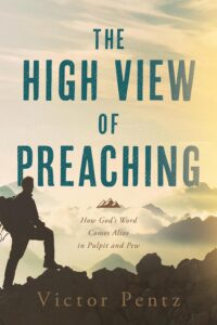 The High View of Preaching by Victor Pentz